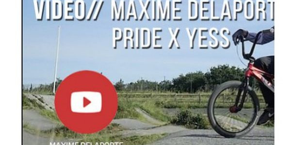 VIDEO : Maxime Delaporte Pride x Yess Bmx